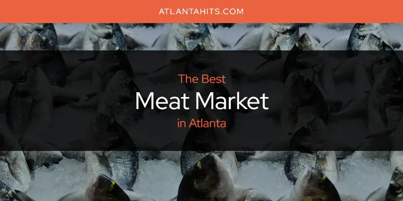 The Absolute Best Meat Market in Atlanta  [Updated 2025]