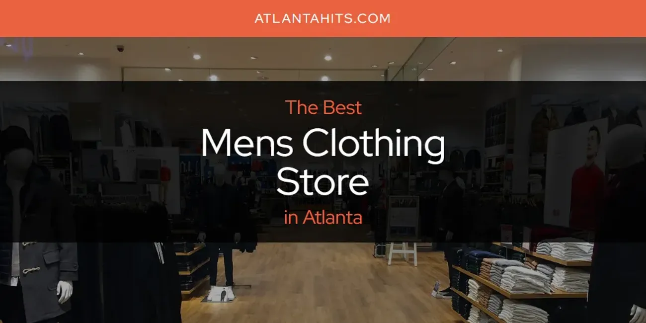 The Absolute Best Mens Clothing Store in Atlanta  [Updated 2025]