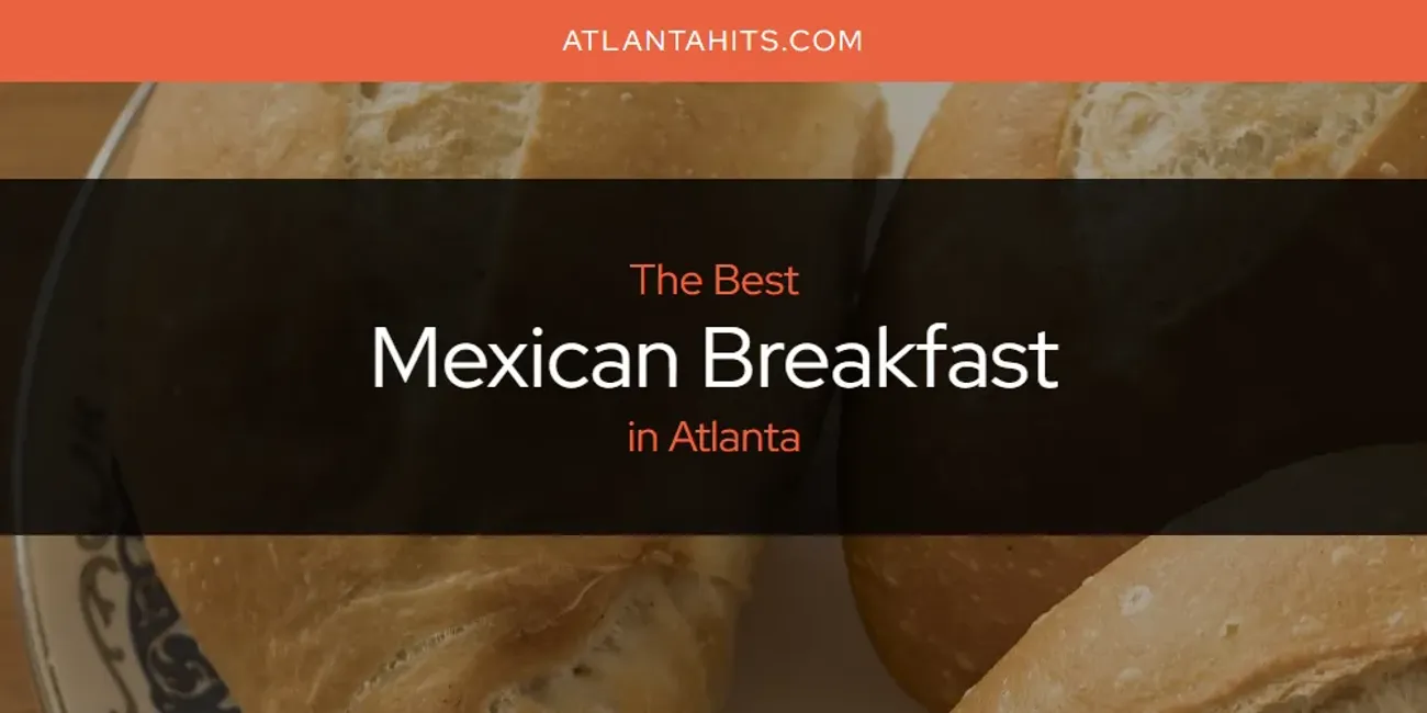 The Absolute Best Mexican Breakfast in Atlanta  [Updated 2025]