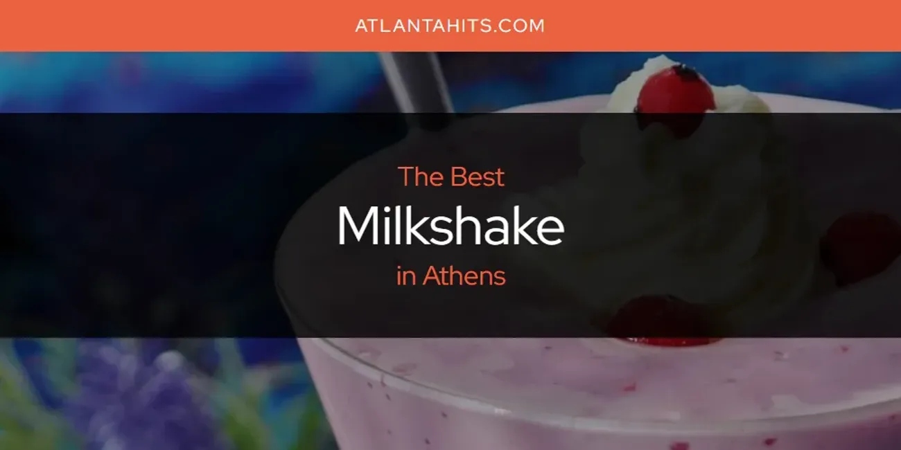 The Absolute Best Milkshake in Athens  [Updated 2025]