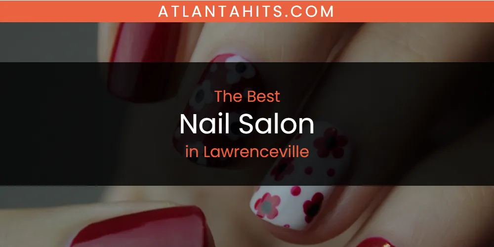 Lawrenceville's Best Nail Salon [Updated 2025]