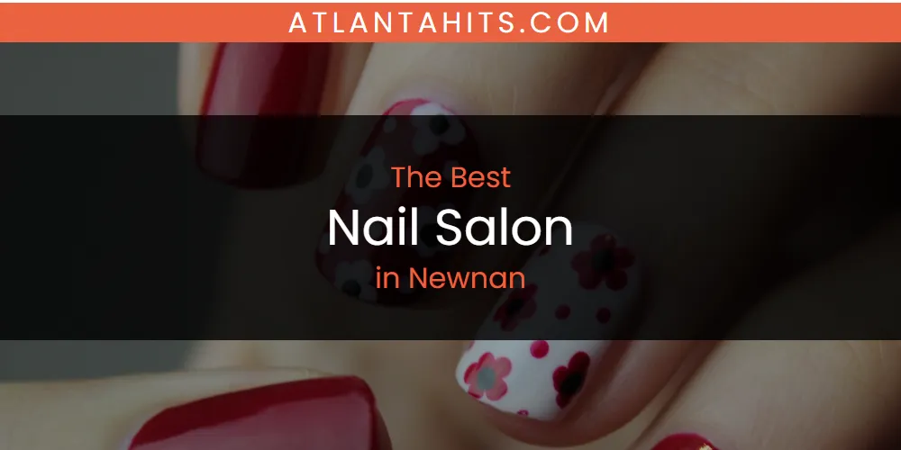 Newnan's Best Nail Salon [Updated 2025]