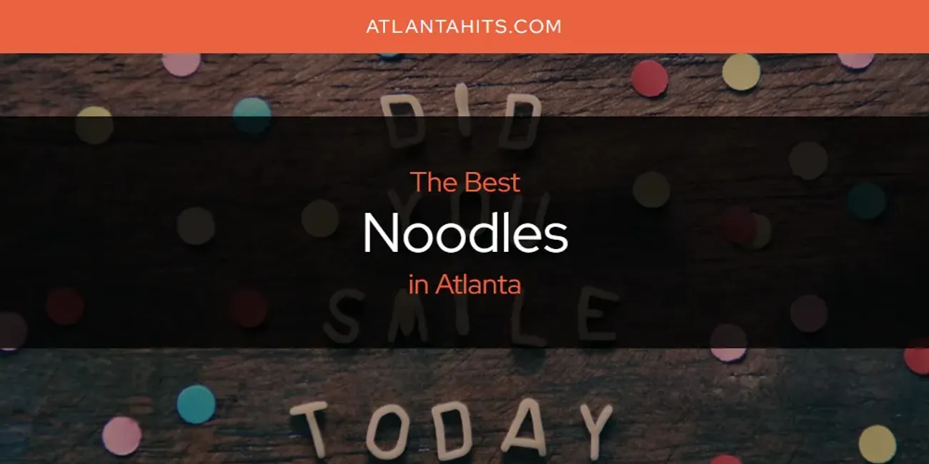 The Absolute Best Noodles in Atlanta  [Updated 2025]