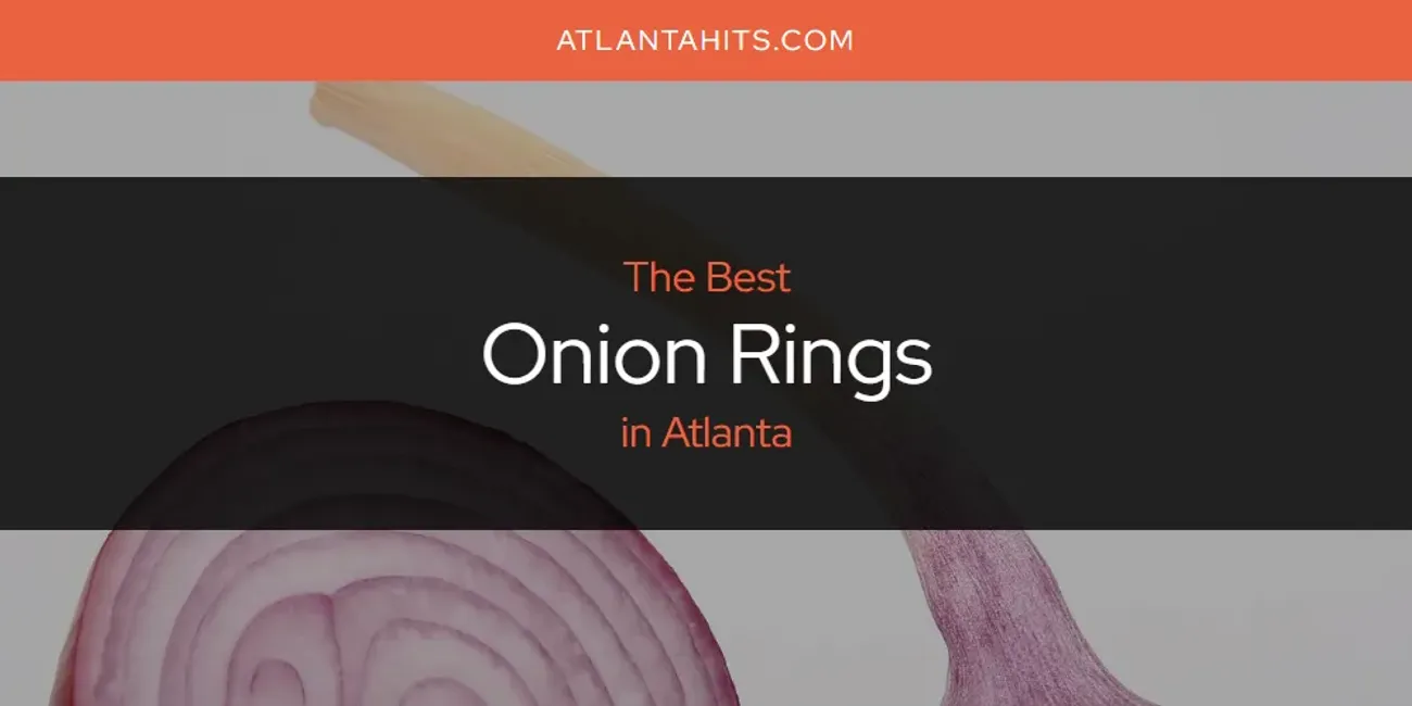 Discover the Best Onion Rings in Atlanta (2025)