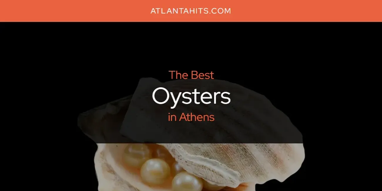 The Absolute Best Oysters in Athens  [Updated 2025]