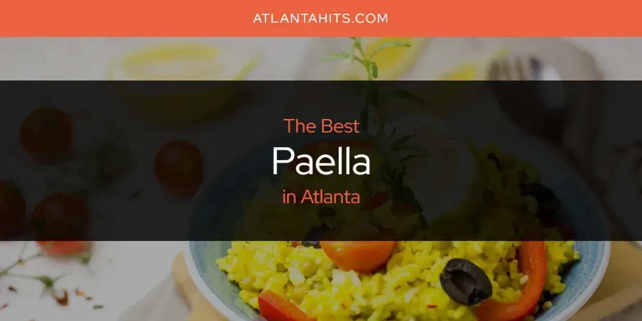 The Absolute Best Paella in Atlanta  [Updated 2025]