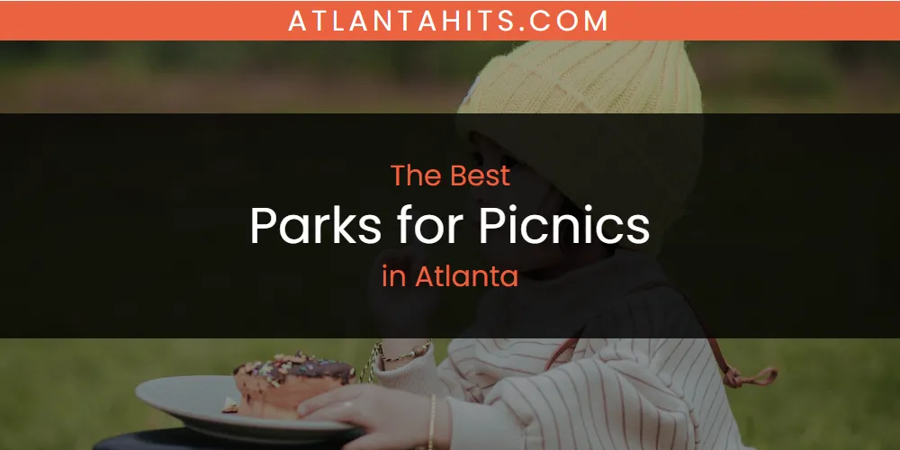 The Absolute Best Parks for Picnics in Atlanta  [Updated 2025]