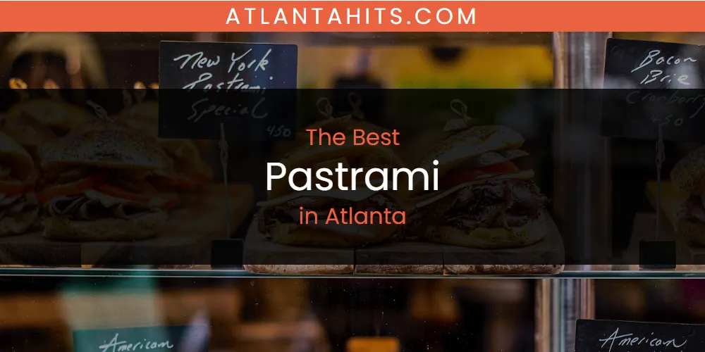 The Absolute Best Pastrami in Atlanta  [Updated 2025]