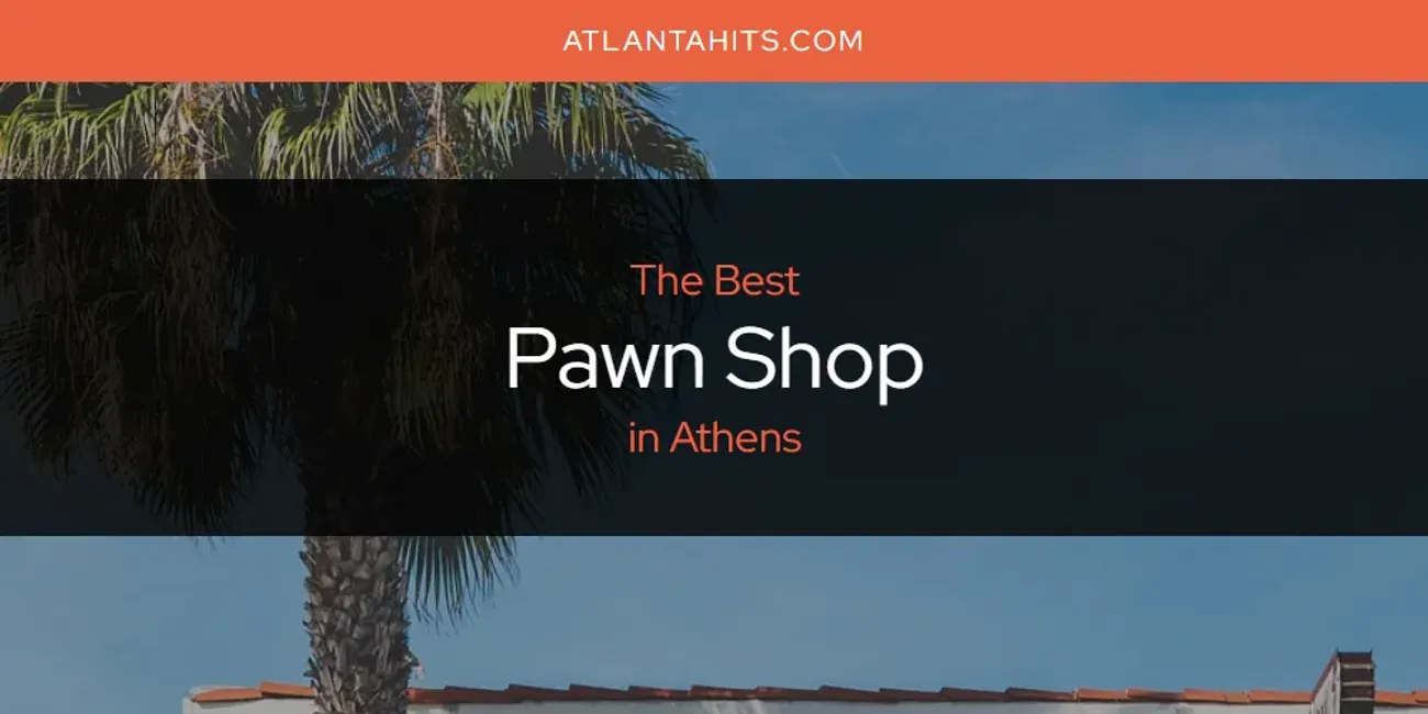 The Absolute Best Pawn Shop in Athens  [Updated 2025]