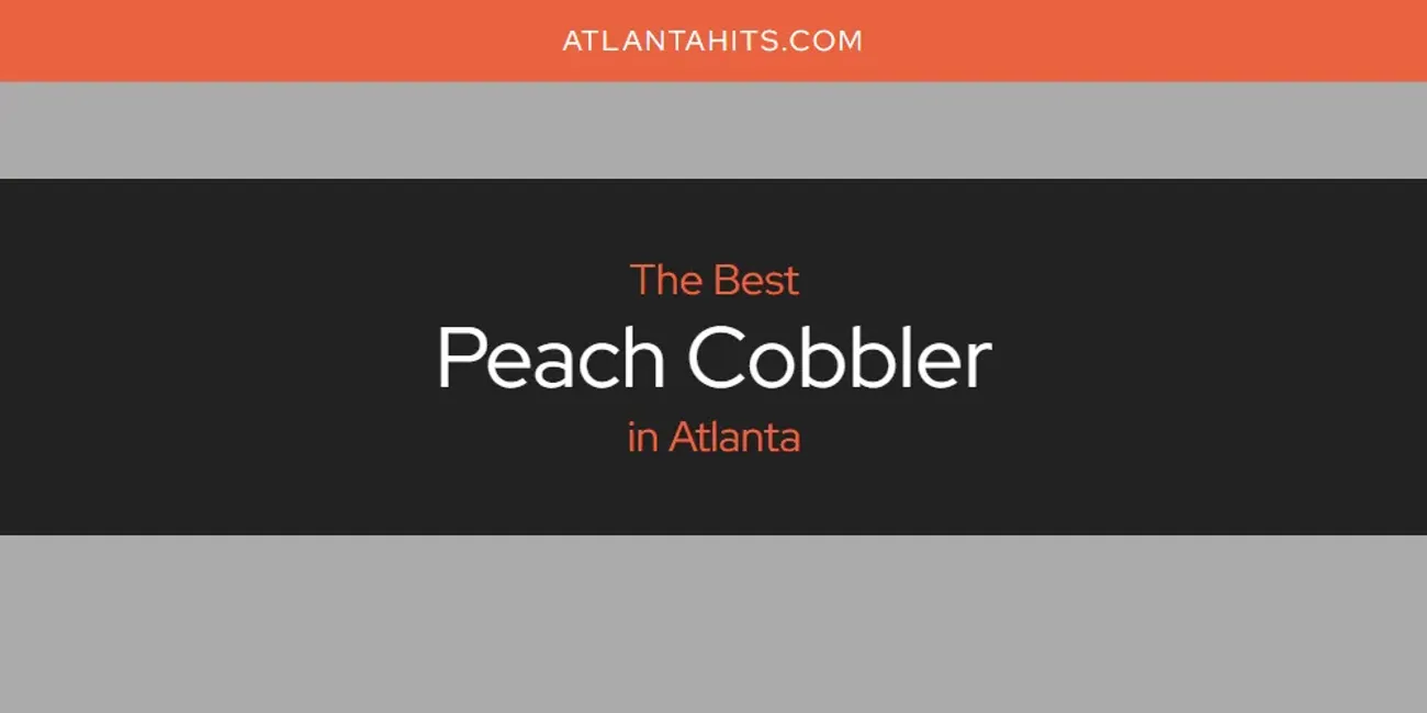 Discover the Best Peach Cobbler in Atlanta (2025)