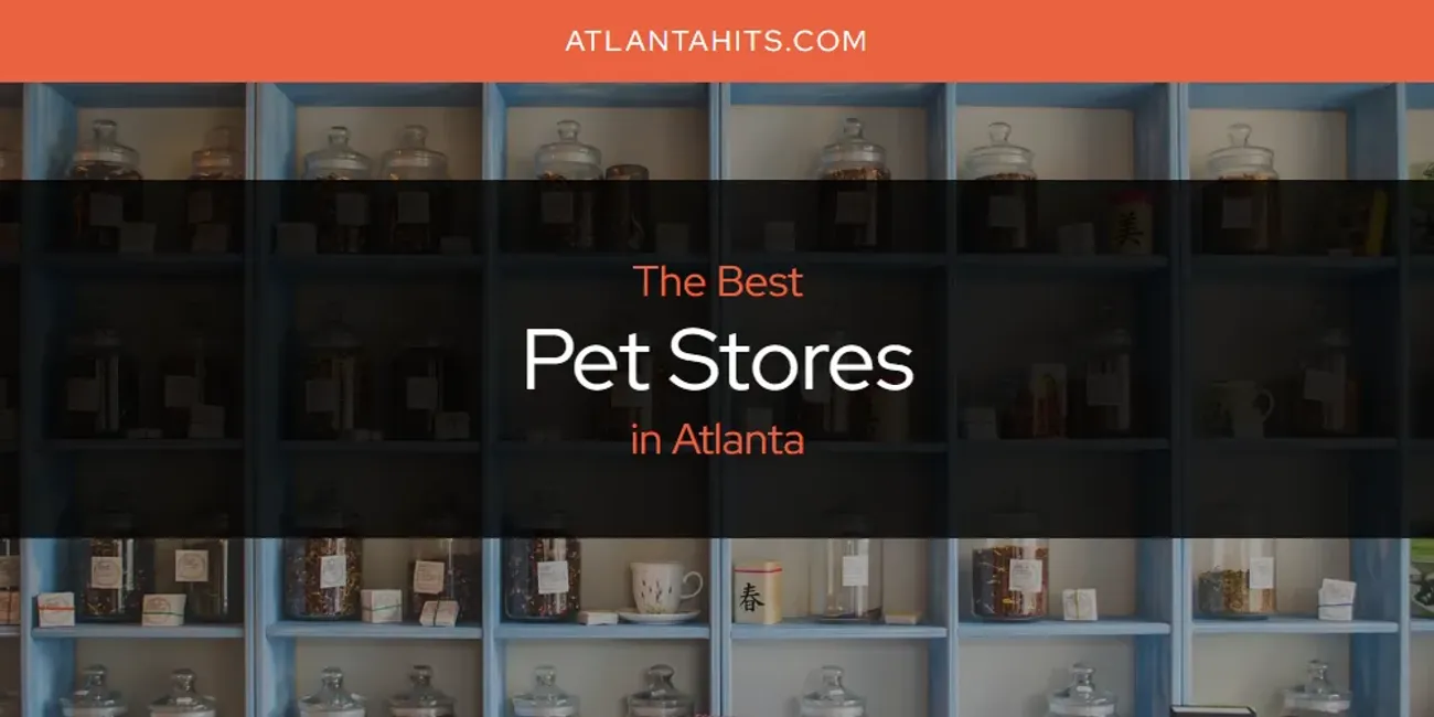 The Absolute Best Pet Stores in Atlanta  [Updated 2025]