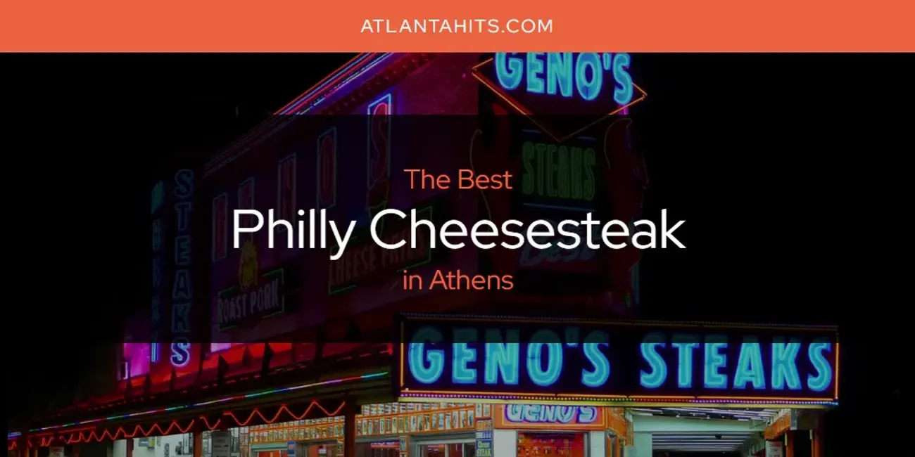 The Absolute Best Philly Cheesesteak in Athens  [Updated 2025]