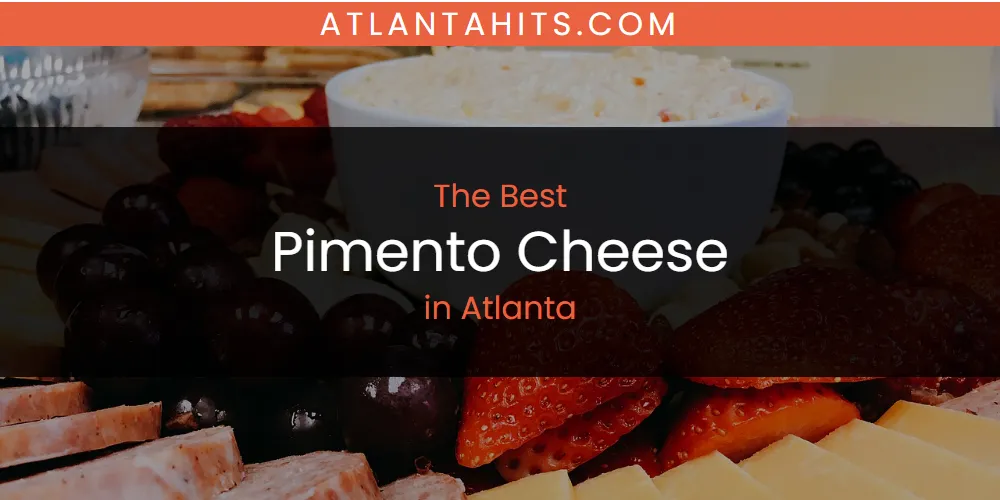 The Absolute Best Pimento Cheese in Atlanta  [Updated 2025]