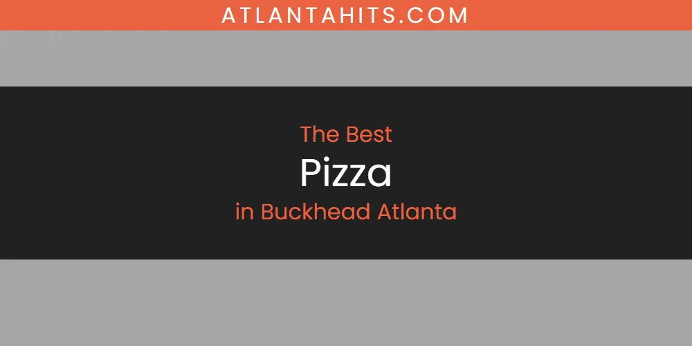 The Absolute Best Pizza in Buckhead Atlanta  [Updated 2025]