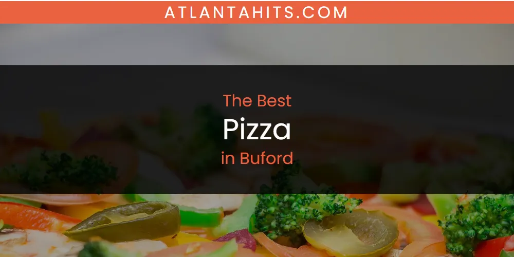 The Absolute Best Pizza in Buford  [Updated 2025]