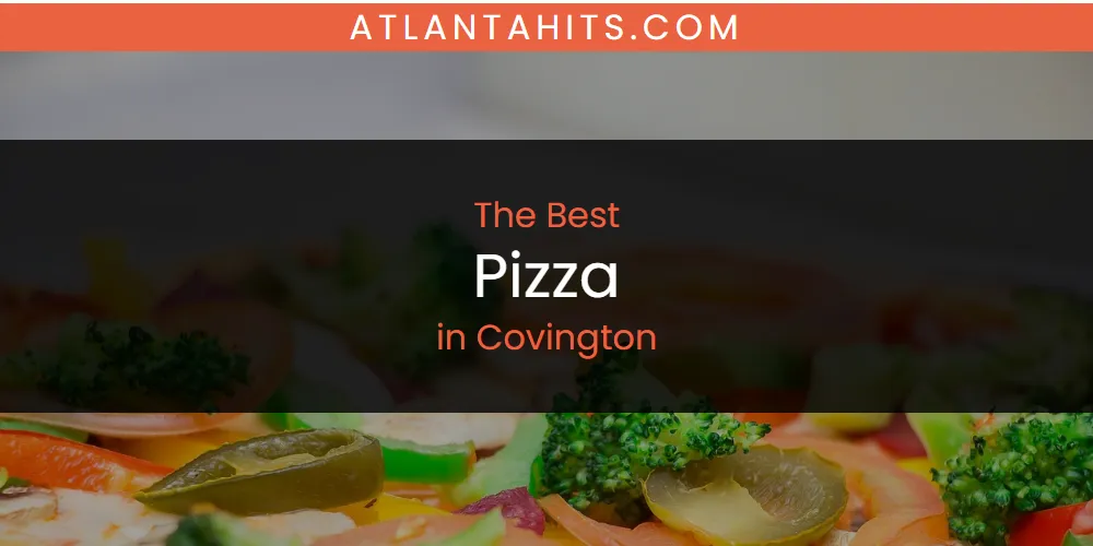 The Absolute Best Pizza in Covington  [Updated 2025]