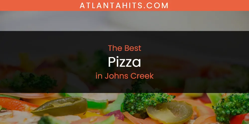 The Absolute Best Pizza in Johns Creek  [Updated 2025]