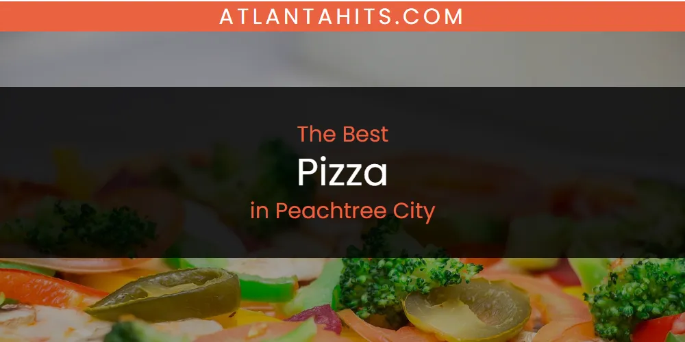 Peachtree City's Best Pizza [Updated 2025]