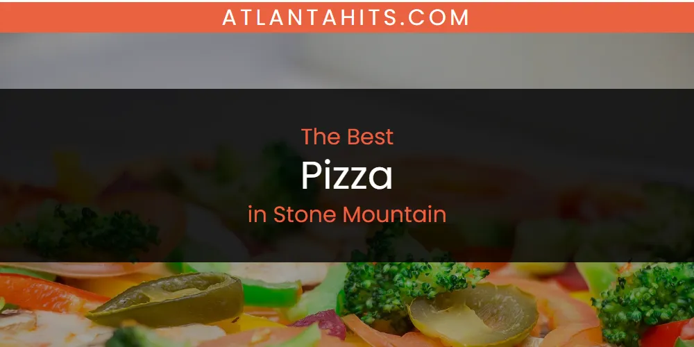 Stone Mountain's Best Pizza [Updated 2025]