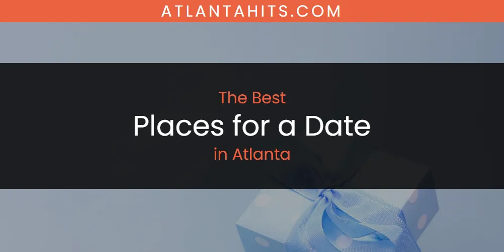 The Absolute Best Places for a Date in Atlanta  [Updated 2025]