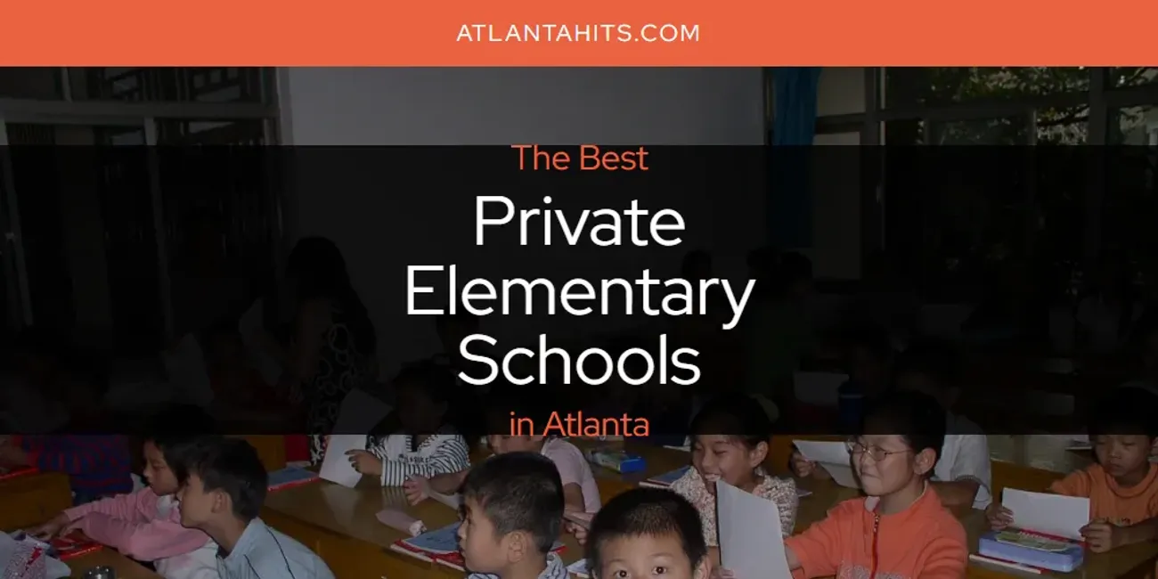 The Absolute Best Private Elementary Schools in Atlanta  [Updated 2025]