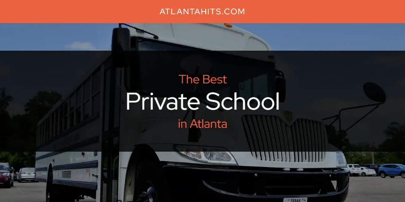 The Absolute Best Private School in Atlanta  [Updated 2025]