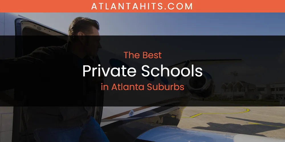 The Absolute Best Private Schools in Atlanta Suburbs  [Updated 2025]