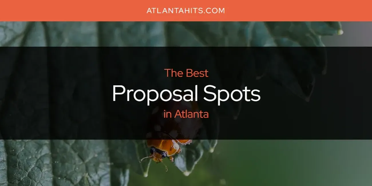 The Absolute Best Proposal Spots in Atlanta  [Updated 2025]