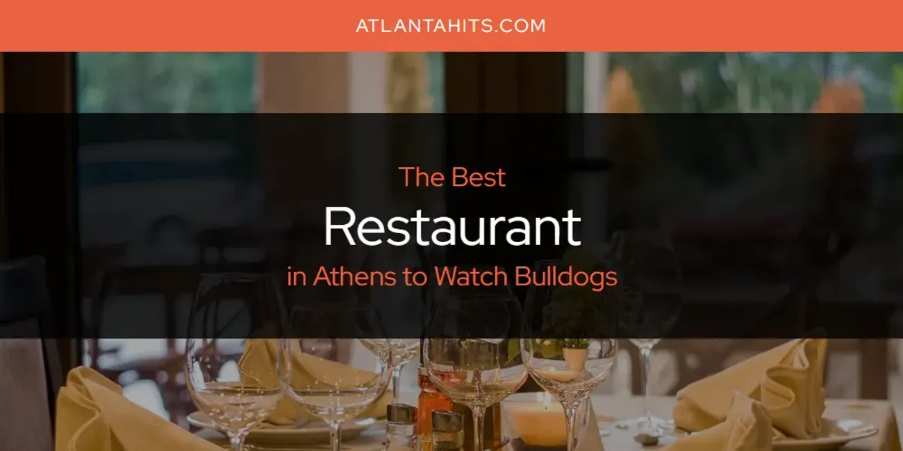 The Absolute Best Restaurant in Athens to Watch Bulldogs  [Updated 2025]