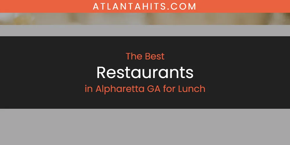 The Absolute Best Restaurants in Alpharetta GA for Lunch  [Updated 2025]
