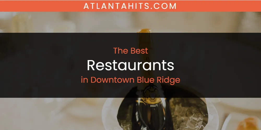 The Absolute Best Restaurants in Downtown Blue Ridge  [Updated 2025]