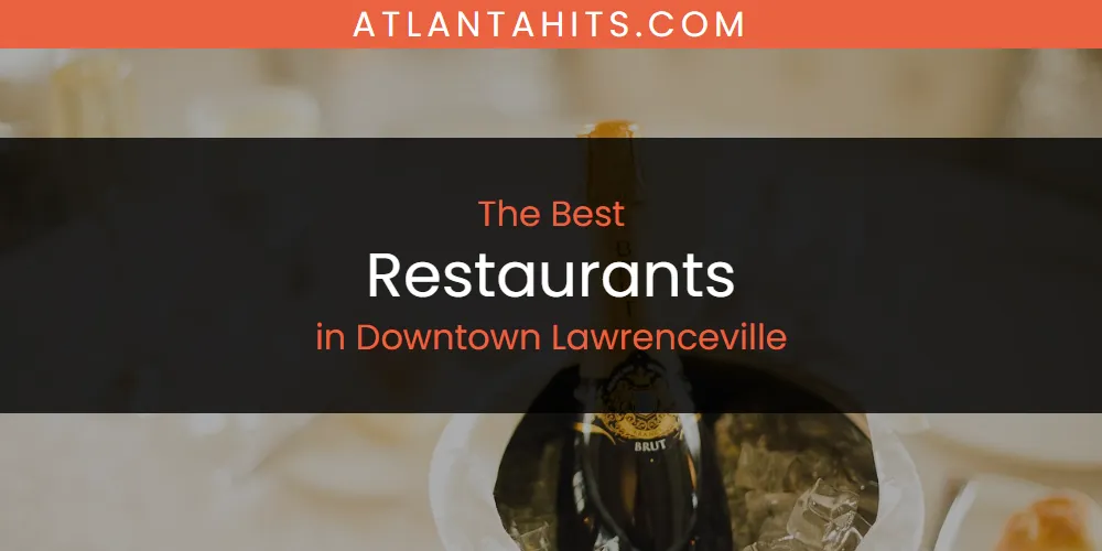 The Absolute Best Restaurants in Downtown Lawrenceville  [Updated 2025]