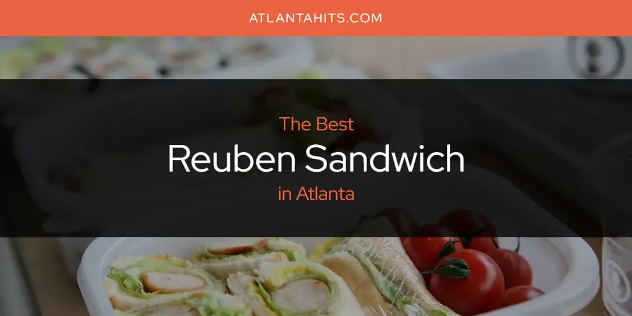The Absolute Best Reuben Sandwich in Atlanta  [Updated 2025]