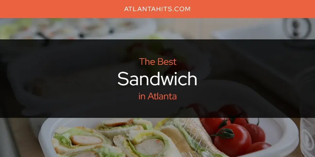 The Absolute Best Sandwich in Atlanta  [Updated 2025]