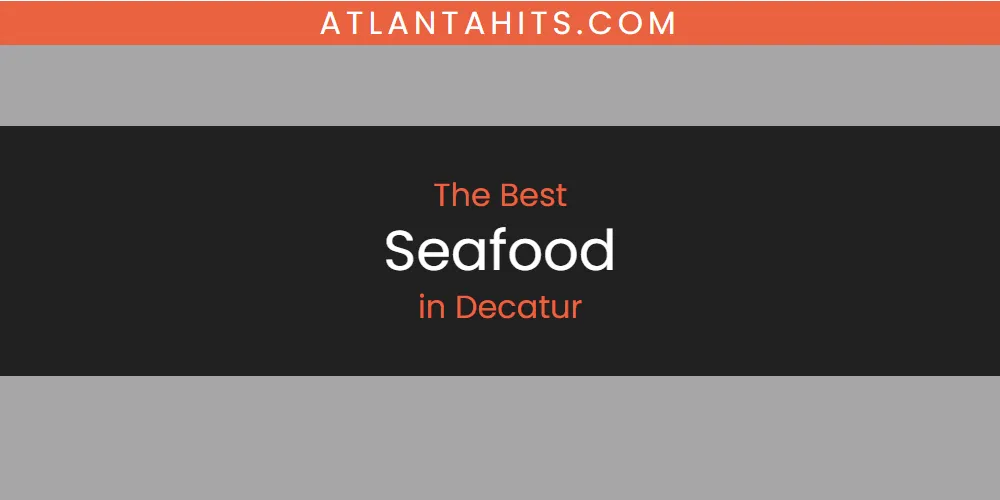 The Absolute Best Seafood in Decatur  [Updated 2025]