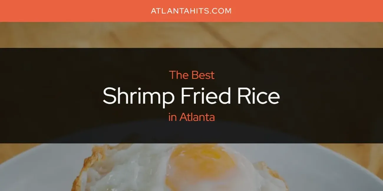 The Absolute Best Shrimp Fried Rice in Atlanta  [Updated 2025]