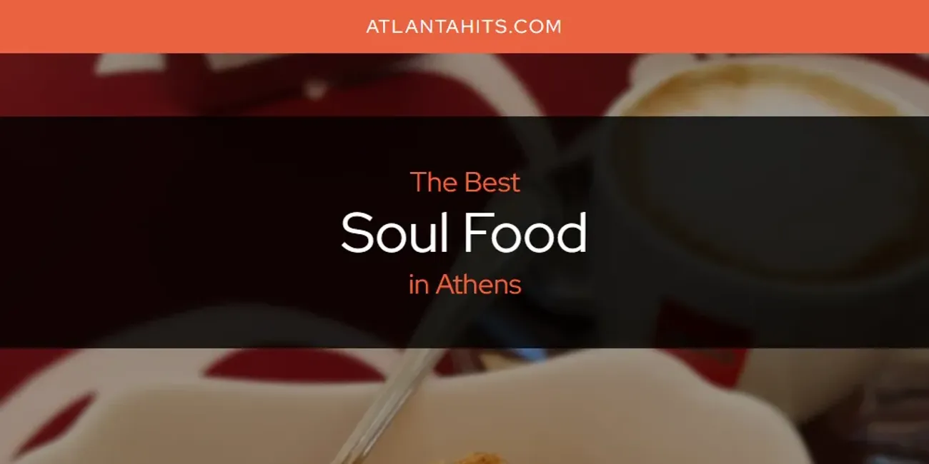 The Absolute Best Soul Food in Athens  [Updated 2025]