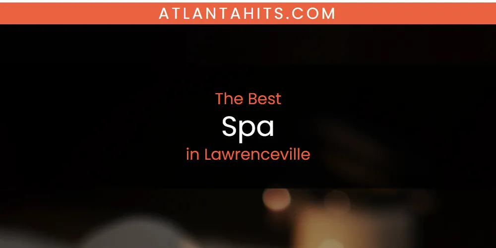 Lawrenceville's Best Spa [Updated 2025]