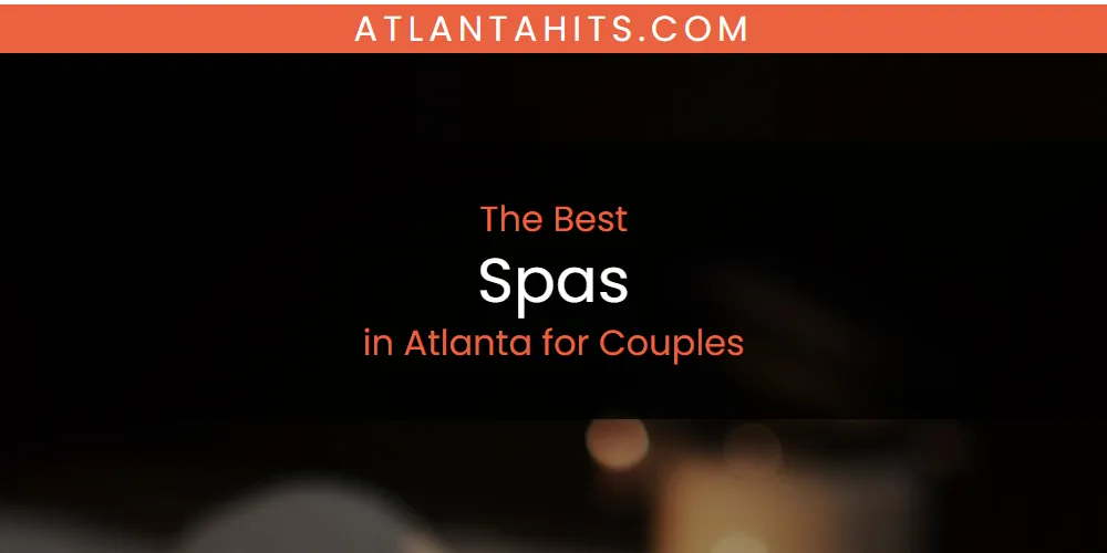 The Absolute Best Spas in Atlanta for Couples  [Updated 2025]