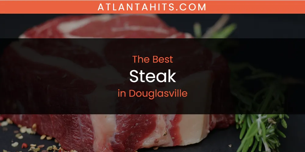 The Absolute Best Steak in Douglasville  [Updated 2025]