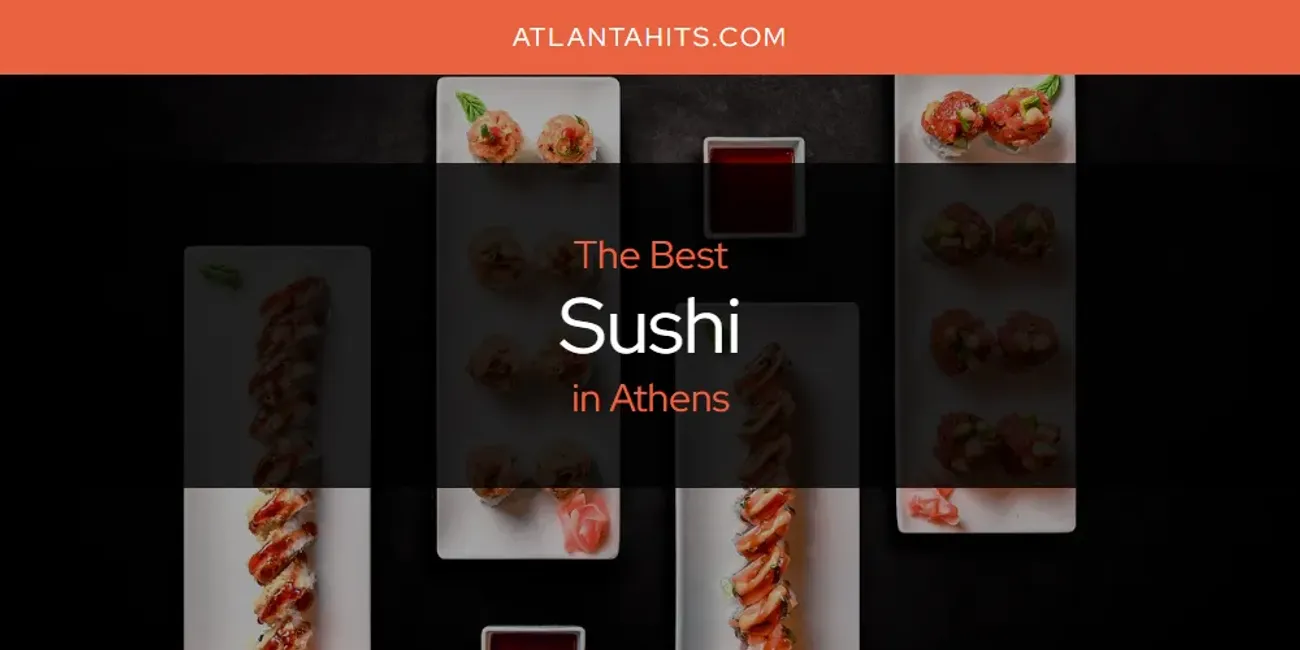 The Absolute Best Sushi in Athens  [Updated 2025]