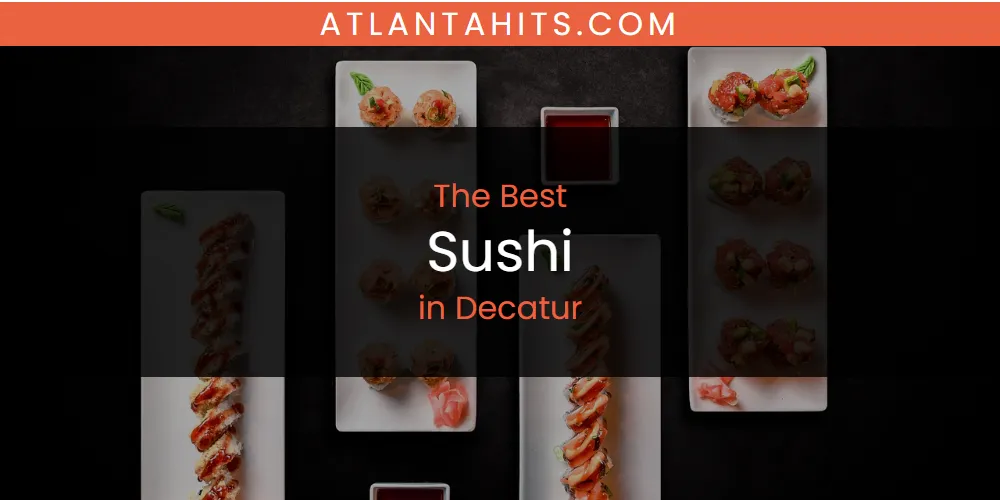 The Absolute Best Sushi in Decatur  [Updated 2025]