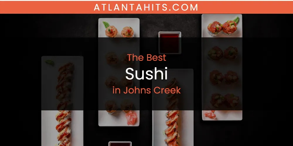 The Absolute Best Sushi in Johns Creek  [Updated 2025]