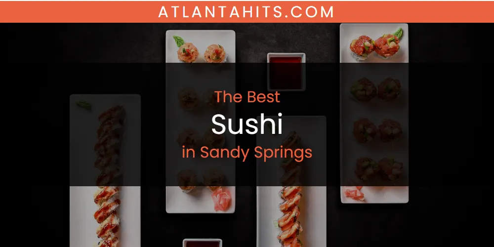 Sandy Springs' Best Sushi [Updated 2025]