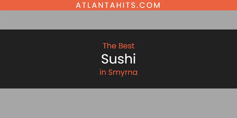 Smyrna's Best Sushi [Updated 2025]