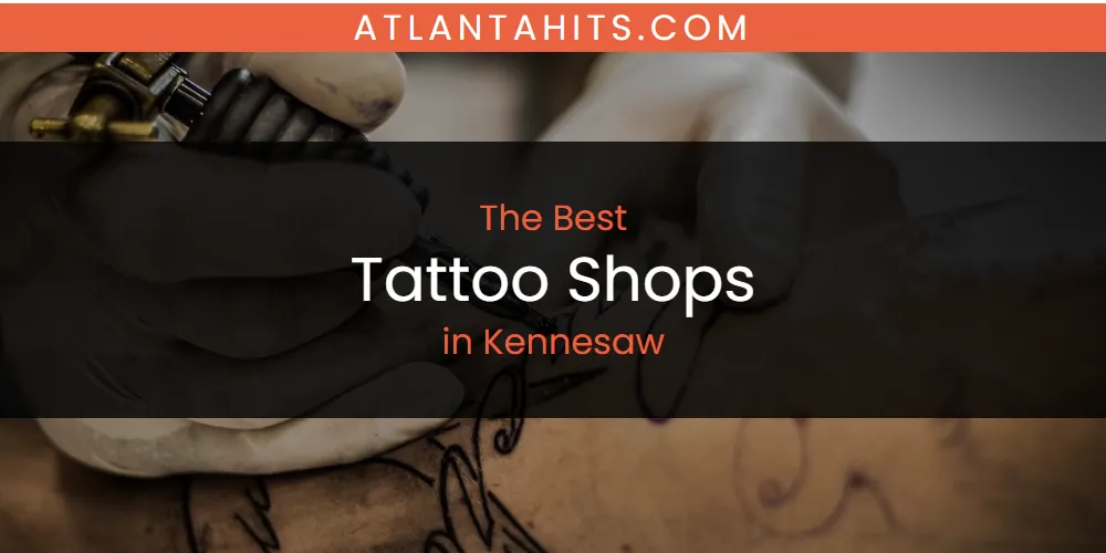 Kennesaw's Best Tattoo Shops [Updated 2025]