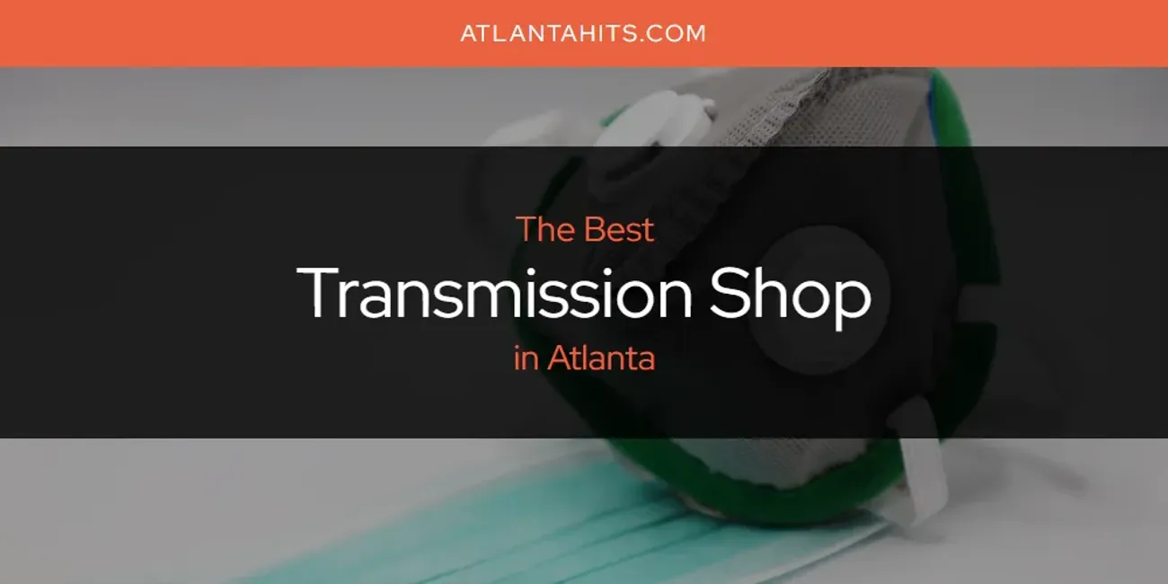 The Absolute Best Transmission Shop in Atlanta  [Updated 2025]