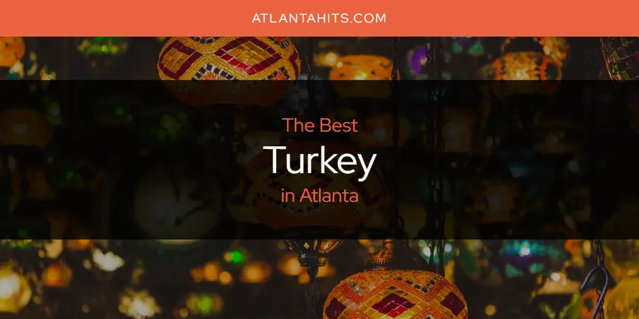The Absolute Best Turkey in Atlanta  [Updated 2025]