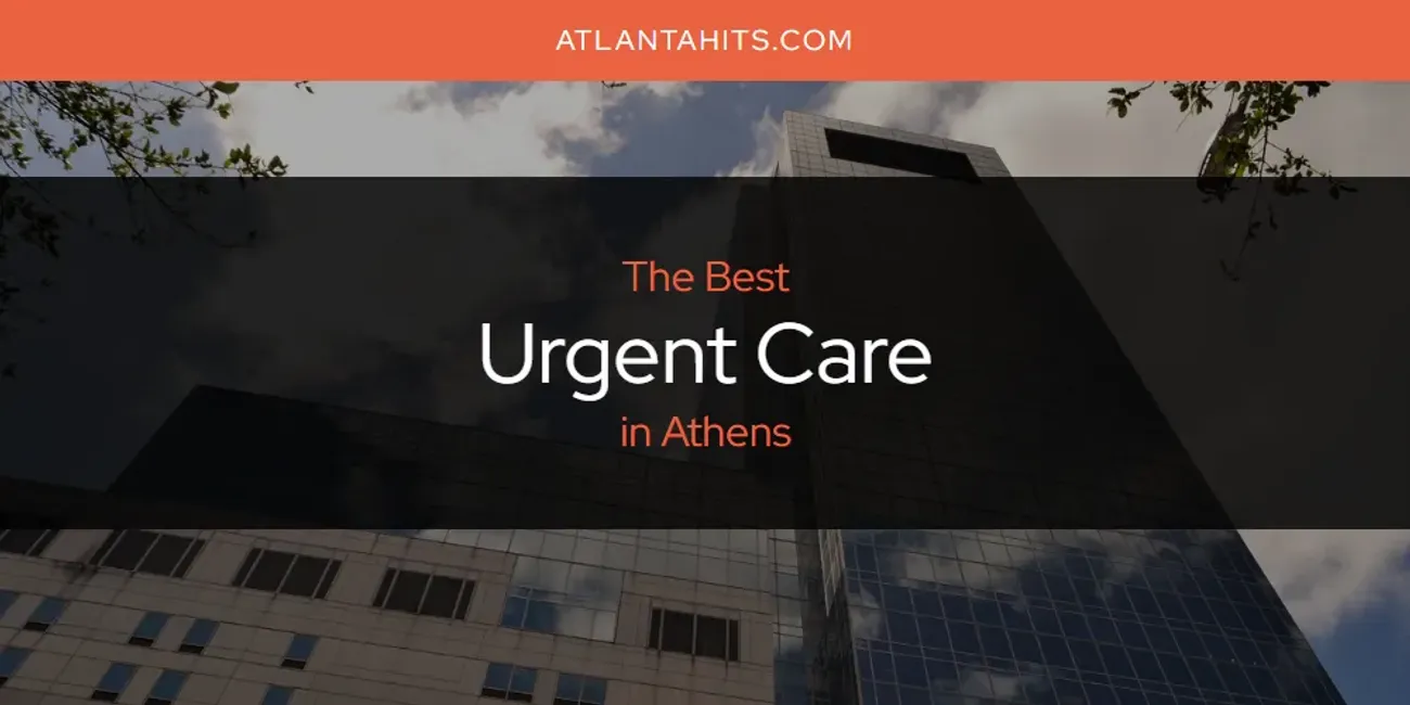 The Absolute Best Urgent Care in Athens  [Updated 2025]