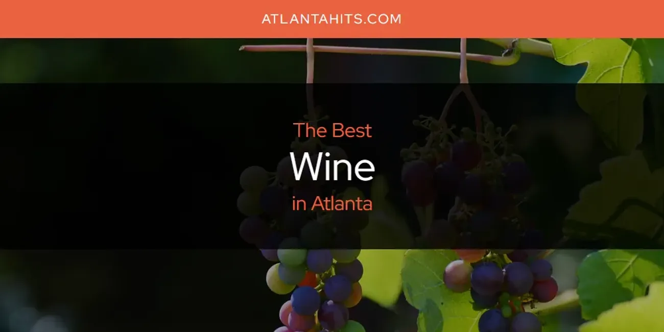 The Absolute Best Wine in Atlanta  [Updated 2025]